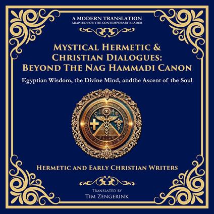 Mystical Hermetic & Christian Dialogues: Beyond the Nag Hammadi Canon