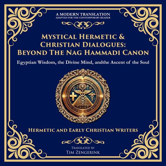 Mystical Hermetic & Christian Dialogues: Beyond the Nag Hammadi Canon