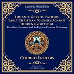 The Anti-Gnostic Fathers: Early Christian Polemics Against ‘Hidden Knowledge’