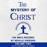 The Mystery of Christ the Bible Decoded by Neville Goddard: Volume Two