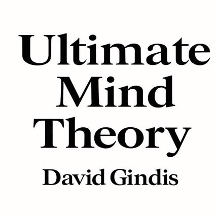 Ultimate Mind Theory