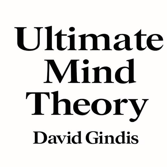 Ultimate Mind Theory