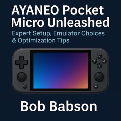 AYANEO Pocket Micro Unleashed: Expert Setup, Emulator Choices & Optimization Tips