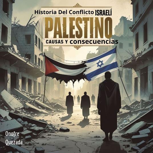 Historia Del Conflicto Israelí Palestino Causas y Consecuencias