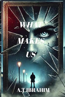 What Makes Us - Antenella T Ibrahim - cover