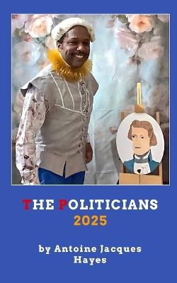 The Politicians 2025 - Antoine Jacques Hayes - cover