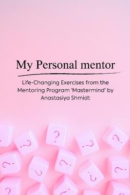 My Personal Mentor - Coaching Exercises - Anastasiya Shmidt - cover
