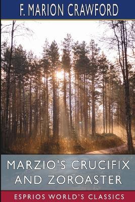 Marzio's Crucifix and Zoroaster (Esprios Classics) - F Marion Crawford - cover