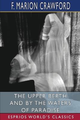 The Upper Berth and By the Waters of Paradise (Esprios Classics) - F Marion Crawford - cover