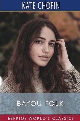 Bayou Folk (Esprios Classics) - Kate Chopin - cover