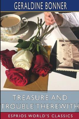 Treasure and Trouble Therewith (Esprios Classics): A Tale of California - Geraldine Bonner - cover