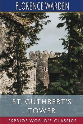 St. Cuthbert's Tower (Esprios Classics) - Florence Warden - cover