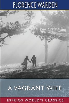 A Vagrant Wife (Esprios Classics) - Florence Warden - cover