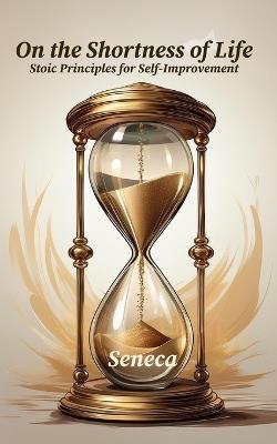 On the Shortness of Life: Stoic Principles for Self-Improvement - Seneca - cover
