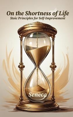 On The Shortness of Life: Stoic Principles for Self-Improvement - Seneca - cover