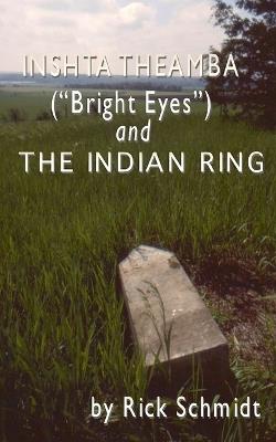 Inshta Theamba ("Bright Eyes") and The Indian Ring: 1st Ed. PAPERBACK--FULL COLOR plates/Resource Bibliography - Rick Schmidt - cover