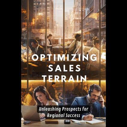 Optimizing Sales Terrain: Unleashing Prospects for Regional Success