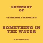 Summary of Catherine Steadman's Something in the Water
