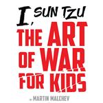 I, SUN TZU: THE ART OF WAR FOR KIDS