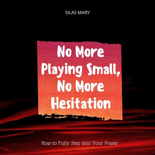 No More Playing Small, No More Hesitation