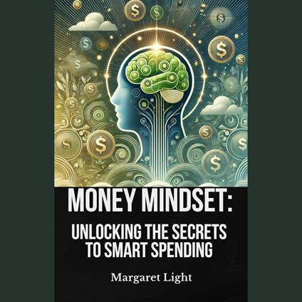Money Mindset: Unlocking the Secrets to Smart Spending