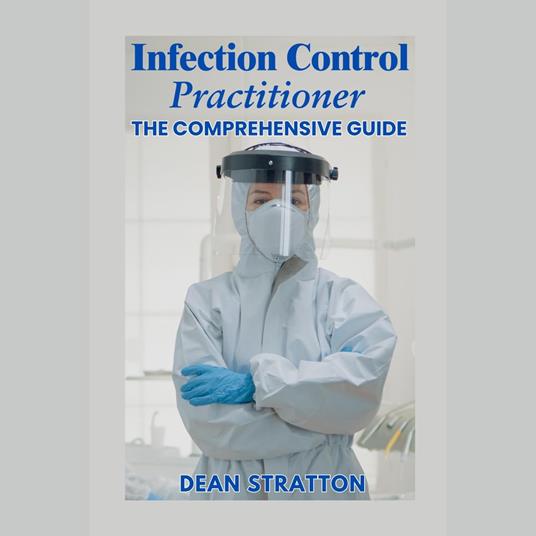 Infection Control Practitioner - The Comprehensive Guide