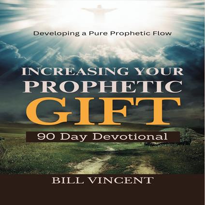 Increasing Your Prophetic Gift (90 Day Devotional)
