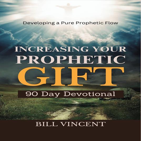Increasing Your Prophetic Gift (90 Day Devotional)