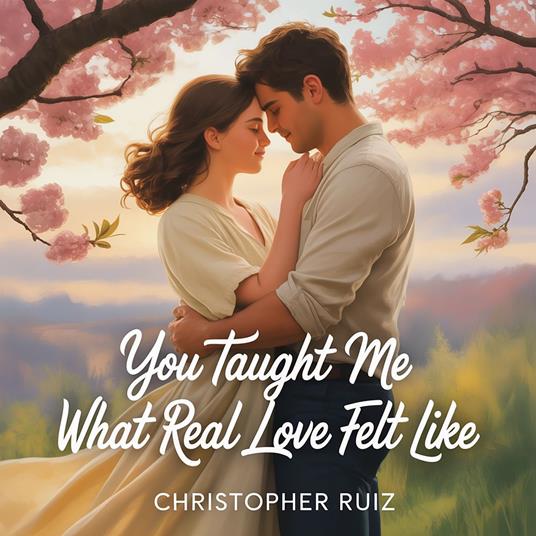You taught me what real love felt like
