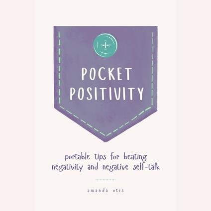 Pocket Positivity: Portable Tips for Beating Negativity and Negative Self-Talk