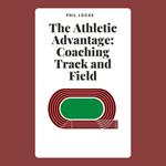 Athletic Advantage, The: Coaching Track and Field