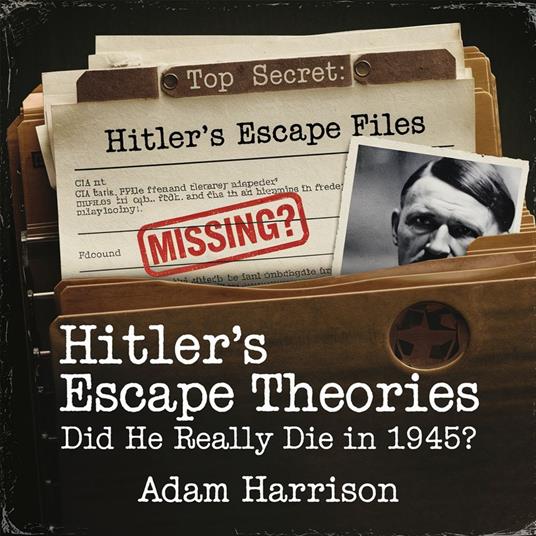 Hitler’s Escape Theories – Did He Really Die in 1945?