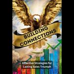 Building Connections: Effective Strategies for Lasting Sales Triumph