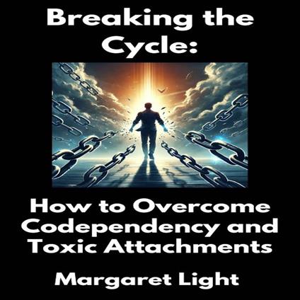 Breaking the Cycle: How to Overcome Codependency and Toxic Attachments