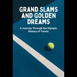 Grand Slams and Golden Dreams: A Journey Through the Olympic History of Tennis