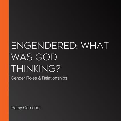 Engendered: What Was God Thinking?