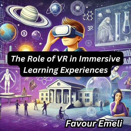 Role of VR in Immersive Learning Experiences, The