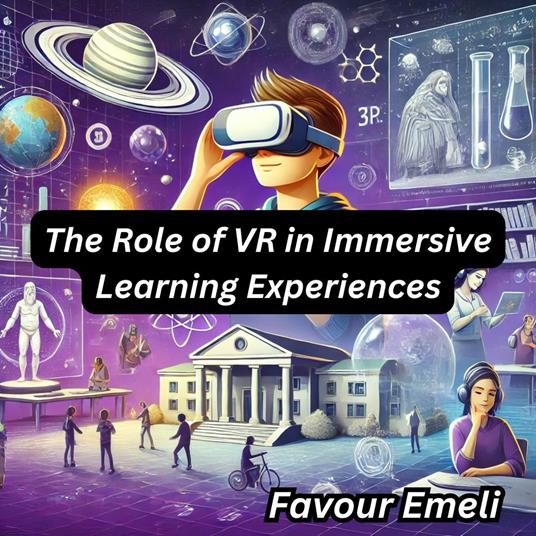 Role of VR in Immersive Learning Experiences, The