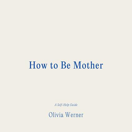 How to Be Mother