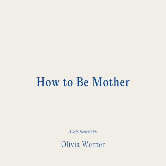 How to Be Mother