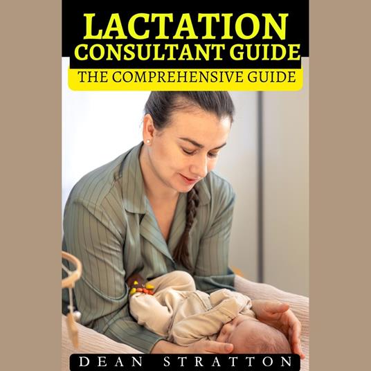 Lactation Consultant – The Comprehensive Guide