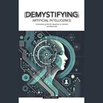 DEMYSTIFYING Artificial Intelligence