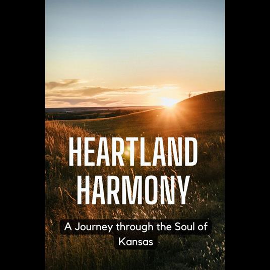 Heartland Harmony: A Journey through the Soul of Kansas