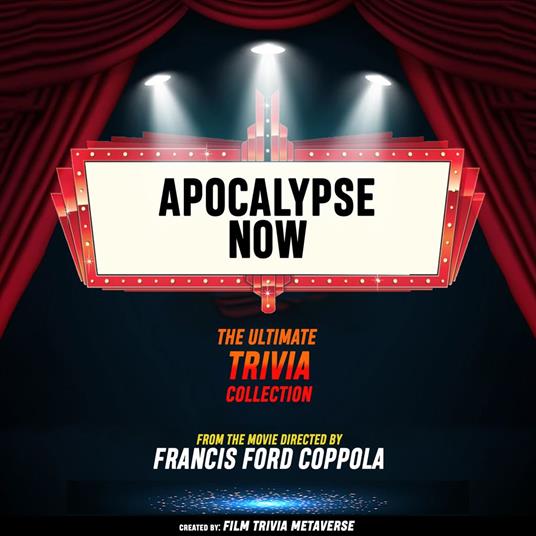 Apocalypse Now - The Ultimate Trivia Collection