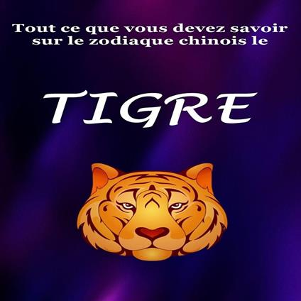 Tout ce que vous devez savoir sur le zodiaque chinois le Tigre