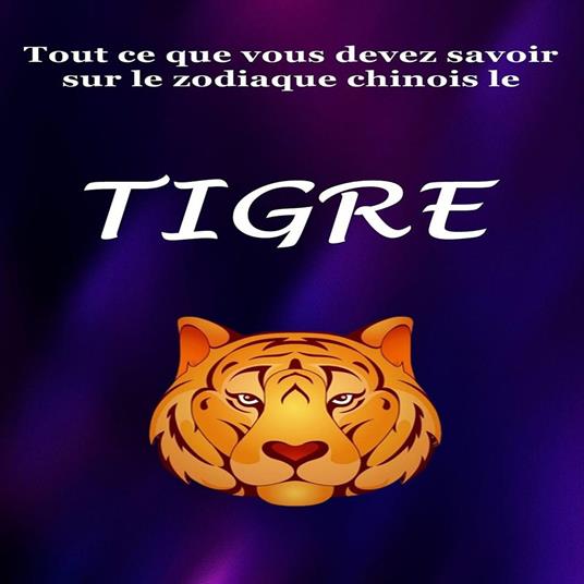 Tout ce que vous devez savoir sur le zodiaque chinois le Tigre