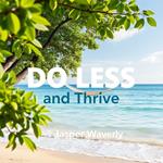 DO LESS and Thrive: Unlocking Hidden Joy for Busy Moms