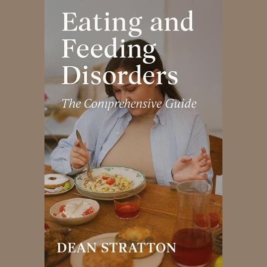 Eating and Feeding Disorders - The Comprehensive Guide