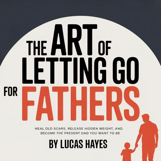 Art of Letting Go for Fathers, The