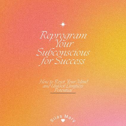 Reprogram Your Subconscious for Success